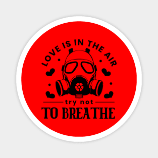 Love Is In The Air. Try Not To Breathe. Love Sucks Magnet